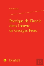 Poétique De L'Ironie Dans L'Oeuvre De Georges Perec