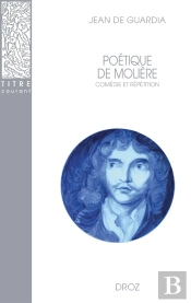 Poétique De Molière : Comédie Et Répétition (2e Édition)