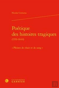 Bertrand.pt - Poetique Des Histoires Tragiques (1559-1644) -  Pleines De Chair Et De Sang
