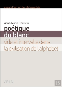 Bertrand.pt - Poétique Du Blanc Vide Et Intervalle Dans La Civilisation De L'Alpahbet