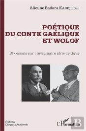 Poétique Du Conte Gaélique Et Wolof ; Dix Essais Sur L'Imaginaire Afro-Celtique