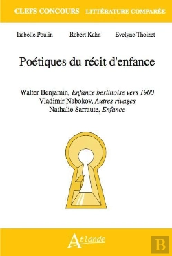 Bertrand.pt - Poétique Du Récit D'Enfance ; Walter Benjamin, Enfance Berlinoise Vers 1900 ; Vladimir Nabokov, Autre Rivages ; Nathalie Sarraute, Enfances