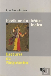 Poétique Du Théâtre Indien ; Lectures Du Natyasastra
