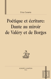 Poétique Et Écriture : Dante Au Miroir De Valery Et De Borges