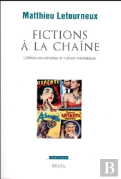 Poetique : Fictions À La Chaîne ; Littératures Sérielles Et Culture Médiatique