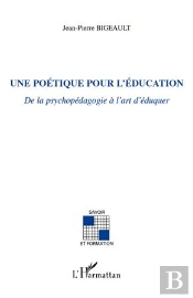 Poétique Pour L'Éducation ; De La Psychopédagogie À L'Art D'Éduquer