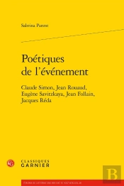 Poétiques De L'Événement ; Claude Simon, Jean Rouaud, Eugène Savitzkaya, Jean Follain, Jacques Réda