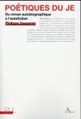 Poetiques Du Je - Du Roman Autobiographique A L'Autofiction