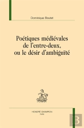Poétiques Médiévales De L'Entre-Deux, Ou Le Désir D'Ambiguïté