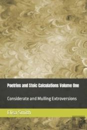 Poetries And Stoic Calculations Volume One