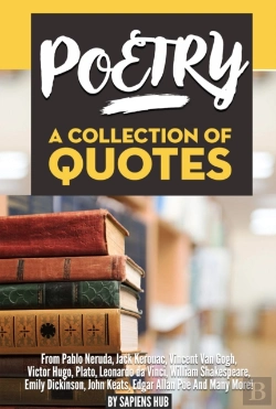 Bertrand.pt - Poetry: A Collection Of Quotes From Pablo Neruda, Jack Kerouac, Vincent Van Gogh, Victor Hugo, Plato, Leonardo Da Vinci, William Shakespeare, Emily Dickinson, John Keats, Edgar Allan Poe And Many Mor