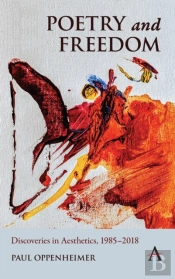Poetry And Freedom: Discoveries In Aesthetics, 1985â€“2018