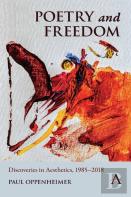 Poetry And Freedom: Discoveries In Aesthetics, 1985â€“2018