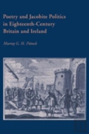 Poetry And Jacobite Politics In Eighteenth-Century Britain And Ireland