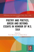 Poetry And Poetics, Greek And Beyond: Essays In Honour Of M.S. Silk