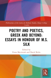 Poetry And Poetics, Greek And Beyond: Essays In Honour Of M.S. Silk