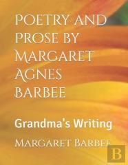 Poetry And Prose By Margaret Agnes Barbee