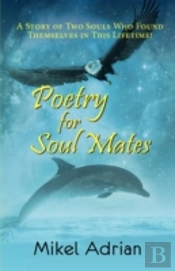 Poetry For Soul Mates, A Story Of Two Souls Who Found Themselves In This Lifetime!