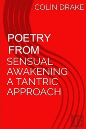 Poetry From Sensual Awakening, A Tantric Approach