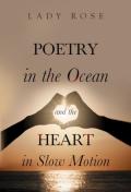 Poetry In The Ocean And The Heart In Slow Motion