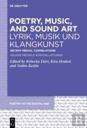 Poetry, Music, And Sound Art / Lyrik, Musik Und Klangkunst