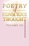 Poetry Of Conscious Thought, Volume Iii