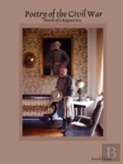 Poetry Of The Civil War: Poems Of A Bygone Era