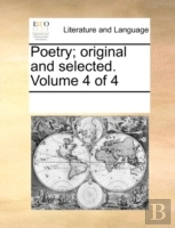 Poetry; Original And Selected.  Volume 4
