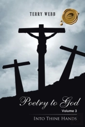 Poetry To God Volume 3: Into Thine Hands