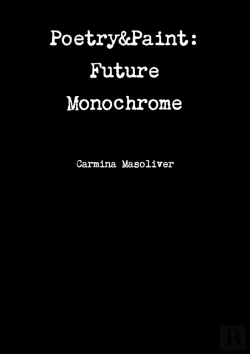 Bertrand.pt - Poetry&Paint: Future Monochrome