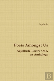 Poets Amongst Us Aquillrelle Poetry One, An Anthology