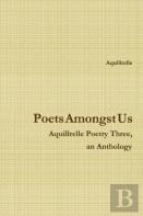 Poets Amongst Us Aquillrelle Poetry Three, An Anthology