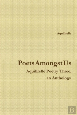 Bertrand.pt - Poets Amongst Us Aquillrelle Poetry Three, An Anthology