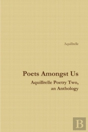 Poets Amongst Us Aquillrelle Poetry Two, An Anthology