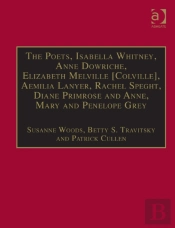 Poets, Isabella Whitney, Anne Dowriche, Elizabeth Melville [Colville], Aemilia Lanyer, Rachel Speght, Diane Primrose And Anne, Mary And Penelope Grey