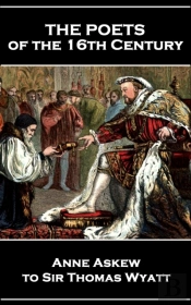 Poets Of The 16th Century - Anne Askew To Sir Thomas Wyatt