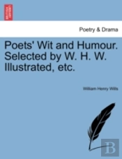 Poets' Wit And Humour. Selected By W. H. W. Illustrated, Etc.