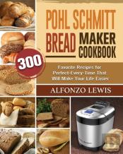 Pohl Schmitt Bread Maker Cookbook