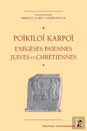Poïkiloï Karpoï ; Exégèses Païennes, Juives Et Chrétiennes ; Études Réunies En Hommage À Gilles Dorival