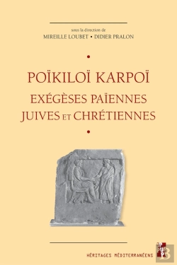 Bertrand.pt - Poïkiloï Karpoï ; Exégèses Païennes, Juives Et Chrétiennes ; Études Réunies En Hommage À Gilles Dorival