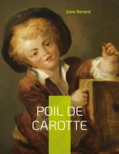 Poil De Carotte - Célèbre Roman Autobiographique De Jules Renard