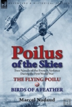 Bertrand.pt - Poilus Of The Skies: Two Novels Of The French Air Force During The First World War-The Flying Poilu & Birds Of A Feather