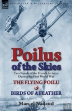 Bertrand.pt - Poilus Of The Skies: Two Novels Of The French Air Force During The First World War-The Flying Poilu & Birds Of A Feather