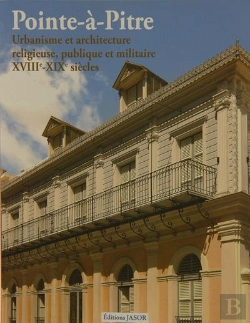 Bertrand.pt - Pointe-À-Pitre : Urbanisme Et Architecture Religieuse, Publique Et Militaire 18e-19e Siècles