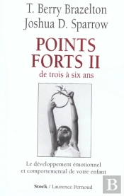 Points Forts T.2 ; De Trois A Six Ans ; Le Developpement Emotionnel Et Comportemental De Votre Enfant