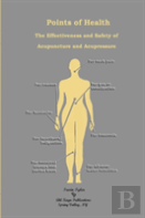 Points Of Health The Effectiveness And Safety Of Acupuncture And Acupressure
