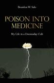 Poison Into Medicine, My Life In A Doomsday Cult