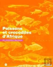 Poissons Et Crocodiles D'Afrique ; Des Pharaons À Nos Jours