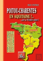 Poitu-Charentes En Aquitaine !... Et La Vendée Aussi !