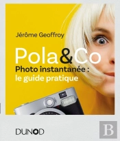 Pola & Cie ! Le Guide Pratique De La Photo Instantanée